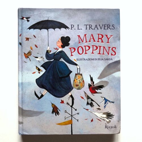 "Mary Poppins" di P.L. Travers

Ed. Rizzoli con illustrazioni di Julie Sardà